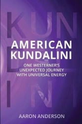 American Kundalini - One Westerner's Unexpected Journey with Universal Energy