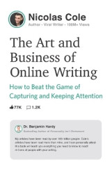 The Art and Business of Online Writing - How to Beat the Game of Capturing and Keeping Attention