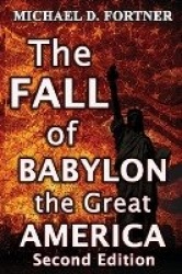 The Fall of Babylon the Great America - Revised