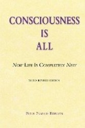 Consciousness Is All - Now Life Is Completely New