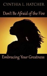 Don't Be Afraid of the Fire - Embracing Your Greatness