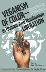 Veganism of Color - Decentering Whiteness in Human and Nonhuman Liberation