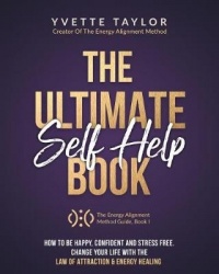 The Ultimate Self-Help Book: How to Be Happy, Confident, Stress-Free,&Change Your Life with the Law of Attraction&Energy Healing