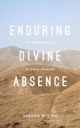 Enduring Divine Absence - The Challenge of Modern Atheism