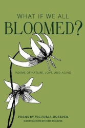 What If We All Bloomed? - Poems of Nature, Love, and Aging