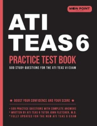 ATI TEAS 6 Practice Test Book - 500 Study Questions for the ATI TEAS VI Exam