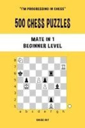 500 Chess Puzzles, Mate in 1, Beginner Level - Solve chess problems and improve your tactical skills