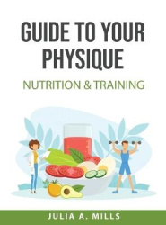 Guide to your physique - Nutrition & Training