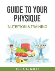 Guide to your physique - Nutrition & Training
