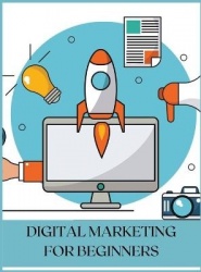Digital Marketing for Beginners - The Best Guide