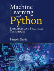 Machine Learning with Python - Principles and Practical Techniques