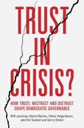 Trust in Crisis? - How Trust, Mistrust and Distrust Shape Democratic Governance