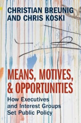 Means, Motives, and Opportunities: How Executives and Interest Groups Set Public Policy
