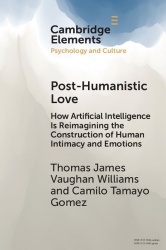 Post-Humanistic Love - How Artificial Intelligence Is Reimagining the Construction of Human Intimacy and Emotions
