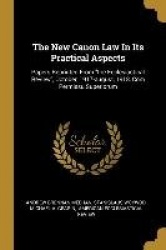 The New Canon Law In Its Practical Aspects: Papers Reprinted From the Ecclesiastical Review, October, 1917-august, 1918, Com Per