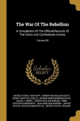 The War Of The Rebellion - A Compilation Of The Official Records Of The Union And Confederate Armies; Volume 59