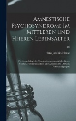 Amnestische Psychosyndrome Im Mittleren Und Hheren Lebensalter; Psychopathologische Untersuchungen an Alkoholikern, Senilen, Hir