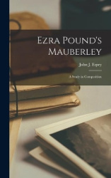 Ezra Pound's Mauberley; a Study in Composition