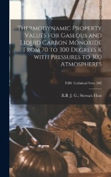 Thermodynamic Property Values for Gaseous and Liquid Carbon Monoxide From 70 to 300 Degrees K With Pressures to 300 Atmospheres;