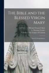 The Bible and the Blessed Virgin Mary [microform] - Some Correspondence