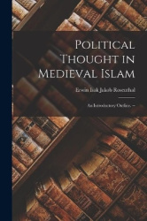 Political Thought in Medieval Islam - an Introductory Outline. --