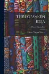 The Forsaken Idea; a Study of Viscount Milner. --