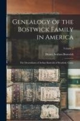 Genealogy of the Bostwick Family in America: The Descendants of Arthur Bostwick of Stratford, Conn.; Volume 2