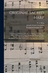 Original Sacred Harp: Containing A Superior Collection Of Standard Melodies, Of Odes, Anthems, And Church Music, And Hymns Of Hi