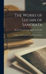 The Works of Lucian of Samosata: Complete With Exceptions Specified in the Preface