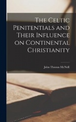 The Celtic Penitentials and Their Influence on Continental Christianity