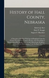 History of Hall County, Nebraska; a Narrative of the Past With Special Emphasis Upon the Pioneer Period of the County's History,