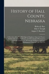 History of Hall County, Nebraska; a Narrative of the Past With Special Emphasis Upon the Pioneer Period of the County's History,