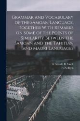 Grammar and Vocabulary of the Samoan Language, Together With Remarks on Some of the Points of Similarity Between the Samoan and 