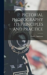 Pictorial Photography Its Principles and Practice