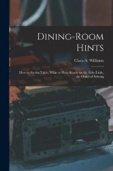 Dining-Room Hints: How to Set the Table, What to Have Ready on the Side-table, the Order of Serving