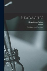Headaches - Their Causes and Their Cure