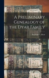 A Preliminary Genealogy of the Dyar Family