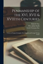 Penmanship of the XVI, XVII&XVIIIth Centuries: A Series of Typical Examples From English and Foreign Writing Books