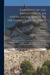 Narrative of the Expedition of an American Squadron to the China Seas and Japan: Performed in the Years 1852, 1853, and 1854, Un