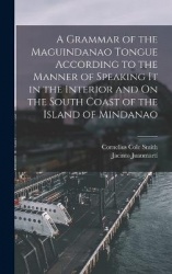 A Grammar of the Maguindanao Tongue According to the Manner of Speaking It in the Interior and On the South Coast of the Island 
