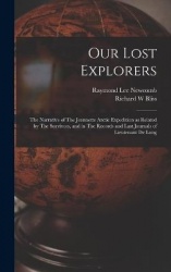 Our Lost Explorers: The Narrative of The Jeannette Arctic Expedition as Related by The Survivors, and in The Records and Last Jo
