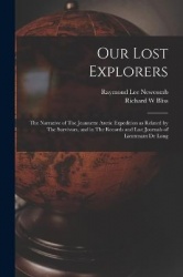 Our Lost Explorers: The Narrative of The Jeannette Arctic Expedition as Related by The Survivors, and in The Records and Last Jo
