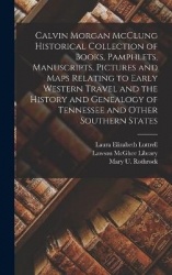 Calvin Morgan McClung Historical Collection of Books, Pamphlets, Manuscripts, Pictures and Maps Relating to Early Western Travel