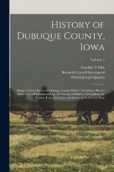 History of Dubuque County, Iowa; Being a General Survey of Dubuque County History, Including a History of the City of Dubuque an
