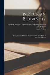 Nestorian Biography - Being Sketches Of Pious Nestorians Who Have Died At Oroomiah, Persia