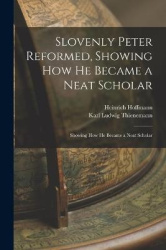 Slovenly Peter Reformed, Showing How He Became a Neat Scholar - Showing How He Became a Neat Scholar
