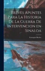 Breves Apuntes para la Historia de la Guerra de Intervencion en Sinaloa