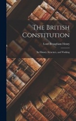 The British Constitution: Its History, Structure, and Working