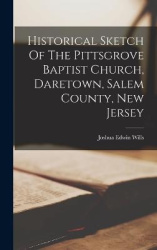 Historical Sketch Of The Pittsgrove Baptist Church, Daretown, Salem County, New Jersey