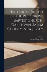 Historical Sketch Of The Pittsgrove Baptist Church, Daretown, Salem County, New Jersey